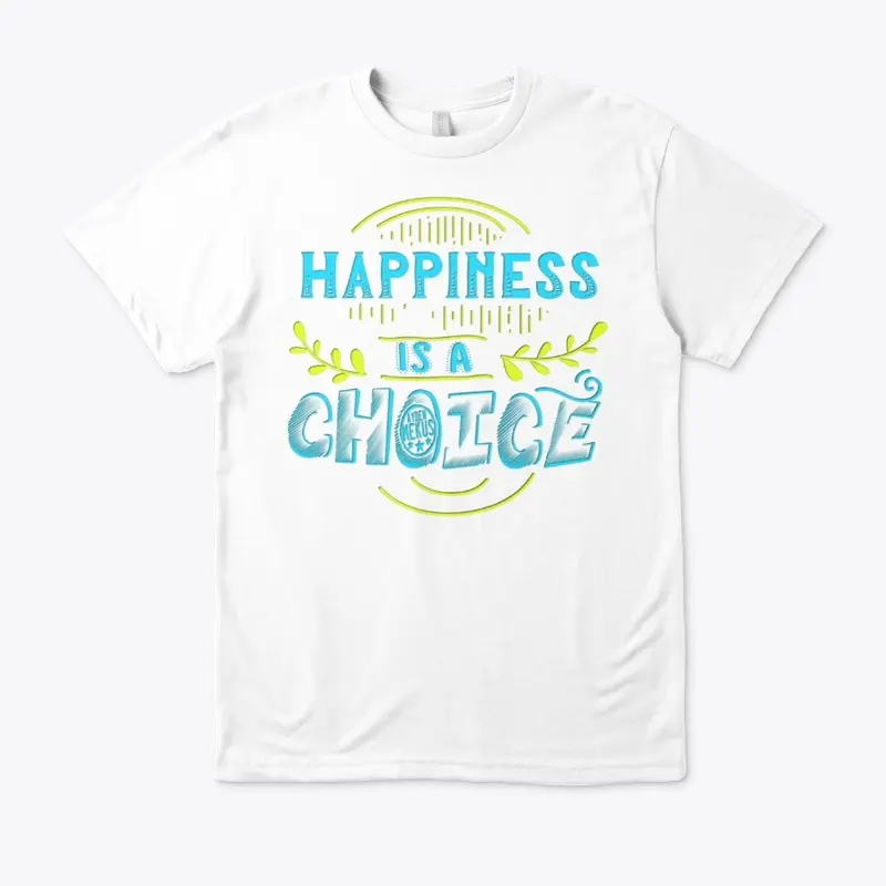 HAPPINESS IS A CHOICE 