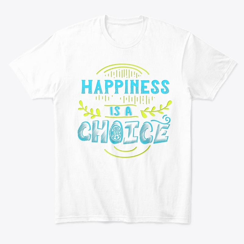 HAPPINESS IS A CHOICE 